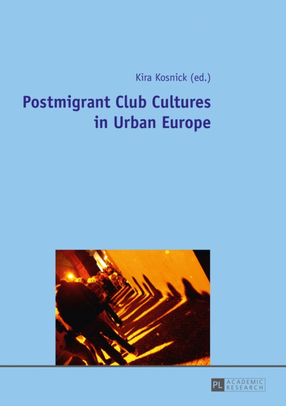 Postmigrant Club Cultures in Urban Europe (e-bog) af -