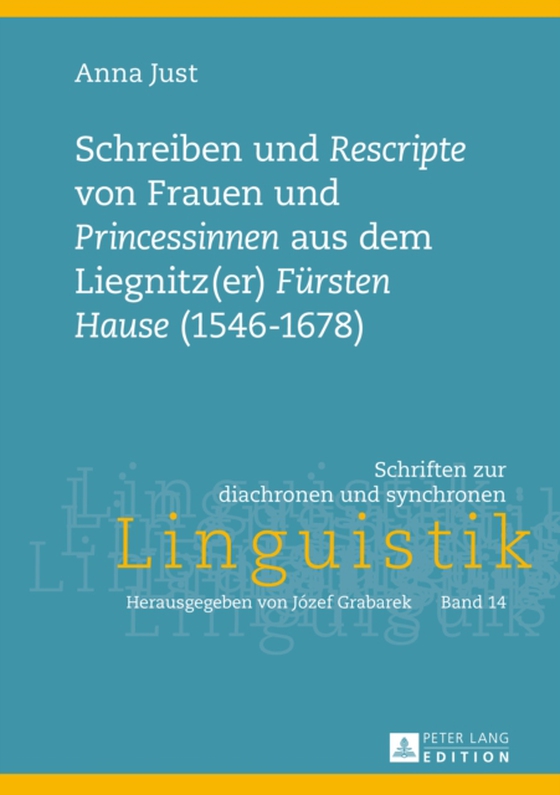 Schreiben und «Rescripte» von Frauen und «Princessinen» aus dem Liegnitz(er) «Fuersten Hause» (1546-1678) (e-bog) af Anna Just, Just