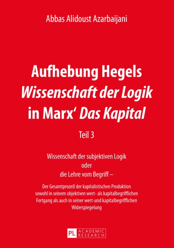 Aufhebung Hegels «Wissenschaft der Logik» in Marx’ «Das Kapital» (e-bog) af Abbas Alidoust Azarbaijani, Alidoust Azarbaijani