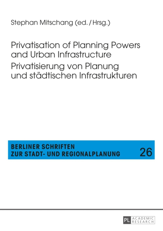 Privatisation of Planning Powers and Urban Infrastructure- Privatisierung von Planung und staedtischen Infrastrukturen