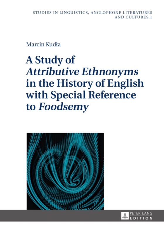 Study of  Attributive Ethnonyms  in the History of English with Special Reference to  Foodsemy  (e-bog) af Marcin Kudla, Kudla