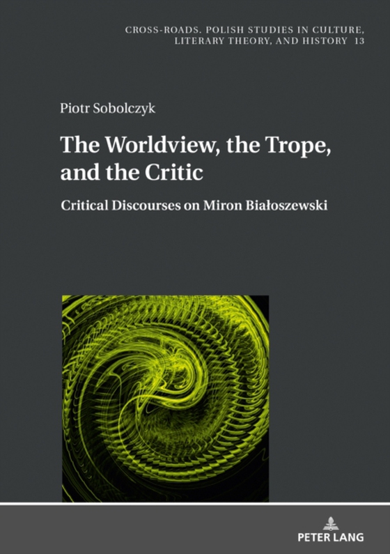 Worldview, the Trope, and the Critic (e-bog) af Piotr Sobolczyk, Sobolczyk