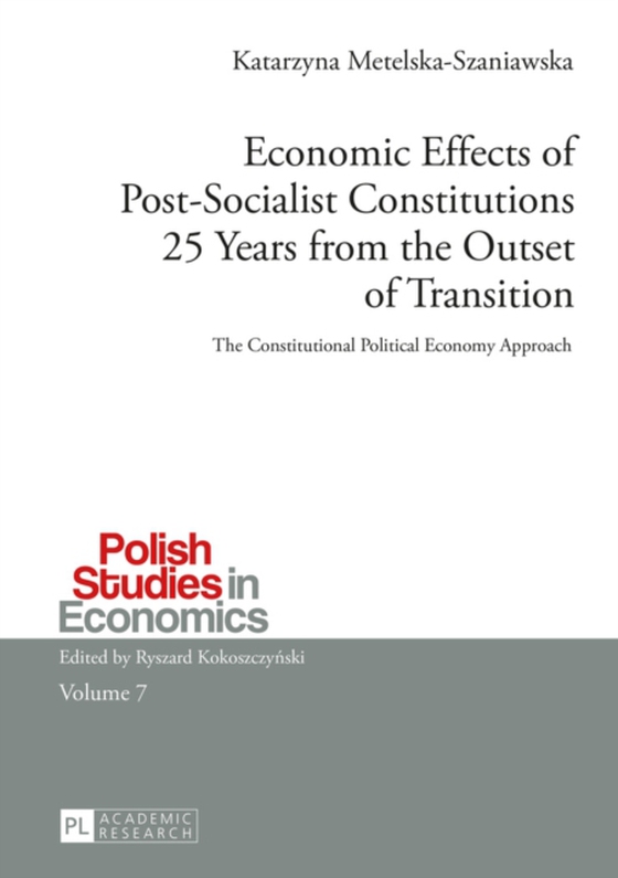 Economic Effects of Post-Socialist Constitutions 25 Years from the Outset of Transition (e-bog) af Katarzyna Metelska-Szaniawska, Metelska-Szaniawska