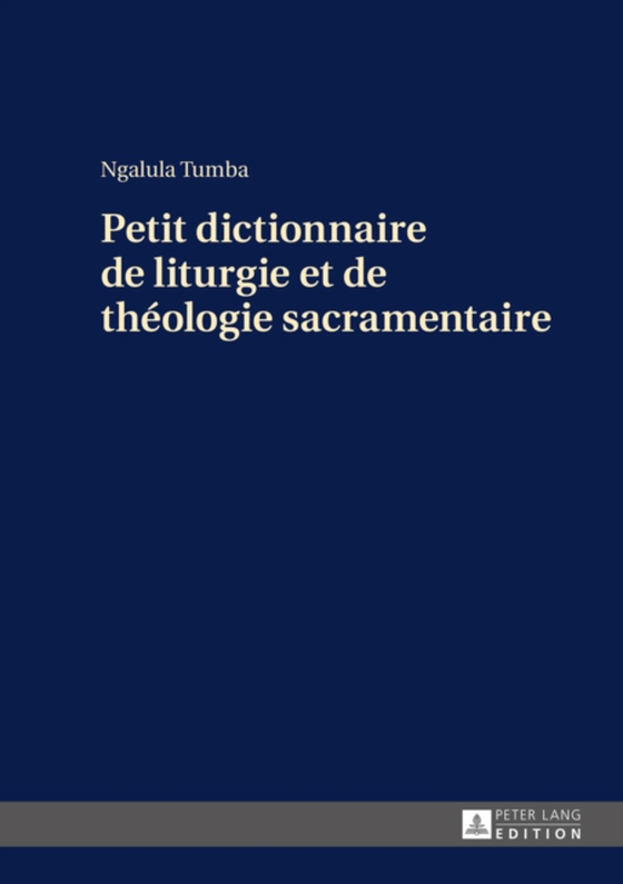 Petit dictionnaire de liturgie et de théologie sacramentaire (e-bog) af Ngalula Tumba, Tumba