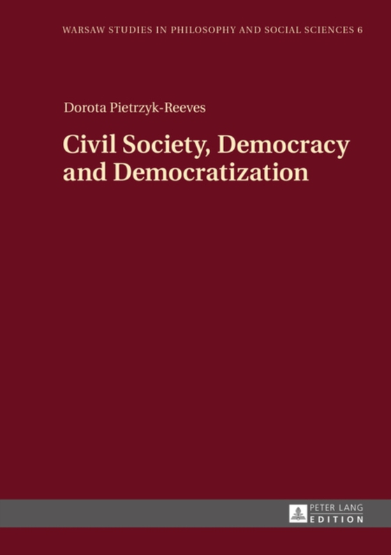 Civil Society, Democracy and Democratization (e-bog) af Dorota Pietrzyk-Reeves, Pietrzyk-Reeves