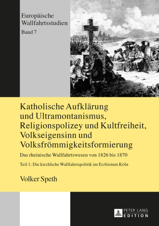 Katholische Aufklaerung und Ultramontanismus, Religionspolizey und Kultfreiheit, Volkseigensinn und Volksfroemmigkeitsformierung (e-bog) af Volker Speth, Speth