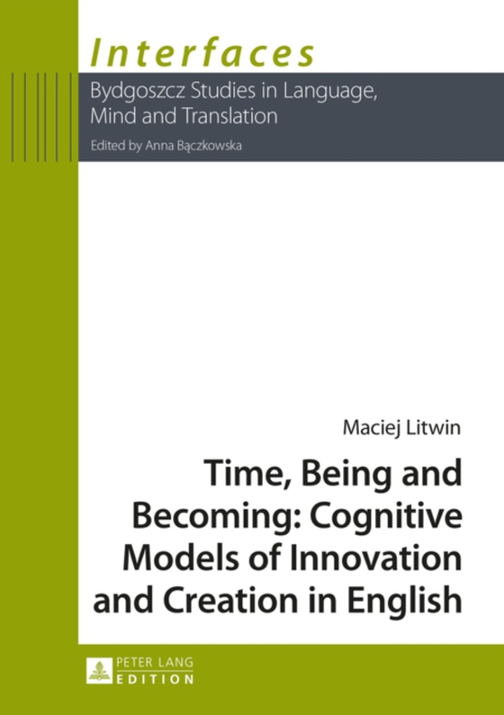 Time, Being and Becoming: Cognitive Models of Innovation and Creation in English (e-bog) af Maciej Litwin, Litwin