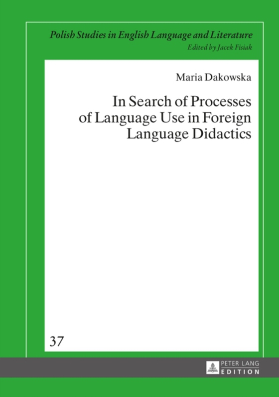 In Search of Processes of Language Use in Foreign Language Didactics (e-bog) af Maria Dakowska, Dakowska