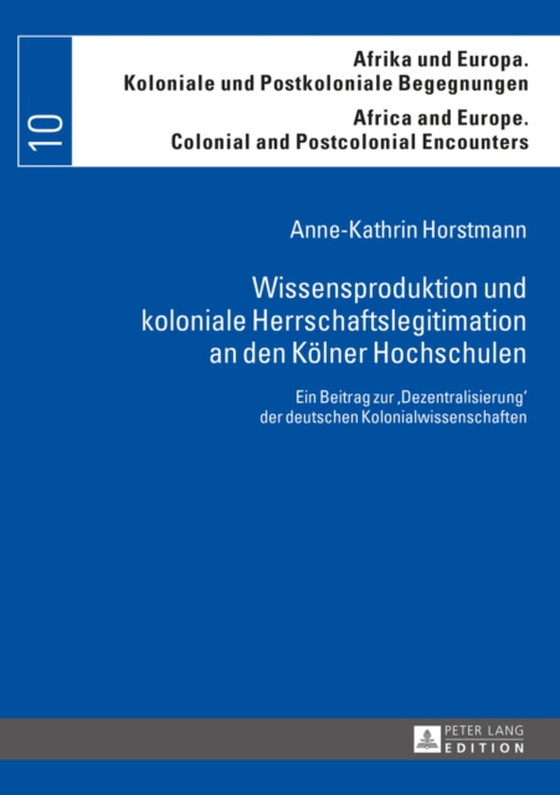 Wissensproduktion und koloniale Herrschaftslegitimation an den Koelner Hochschulen (e-bog) af Anne-Kathrin Horstmann, Horstmann