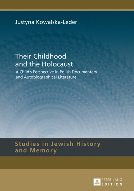 Their Childhood and the Holocaust (e-bog) af Justyna Kowalska-Leder, Kowalska-Leder