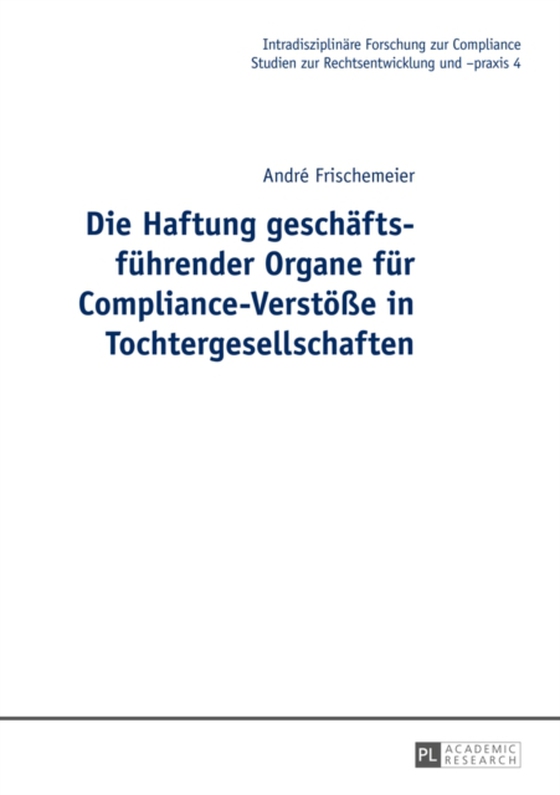 Die Haftung geschaeftsfuehrender Organe fuer Compliance-Verstoeße in Tochtergesellschaften (e-bog) af Andre Frischemeier, Frischemeier