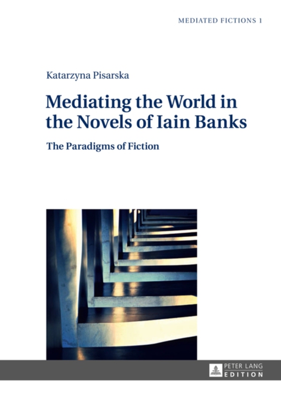 Mediating the World in the Novels of Iain Banks (e-bog) af Katarzyna Pisarska, Pisarska