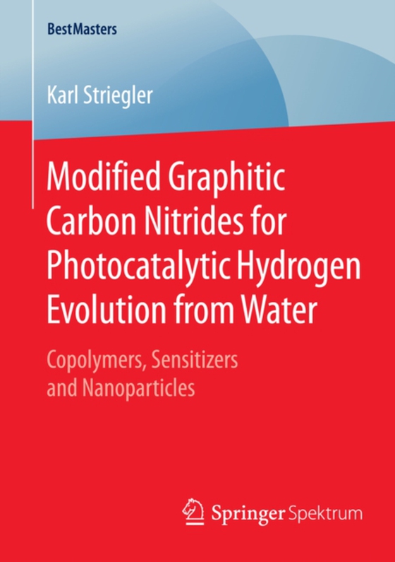 Modified Graphitic Carbon Nitrides for Photocatalytic Hydrogen Evolution from Water (e-bog) af Striegler, Karl