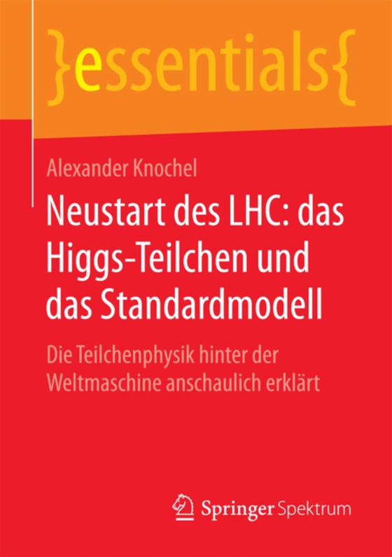 Neustart des LHC: das Higgs-Teilchen und das Standardmodell (e-bog) af Knochel, Alexander