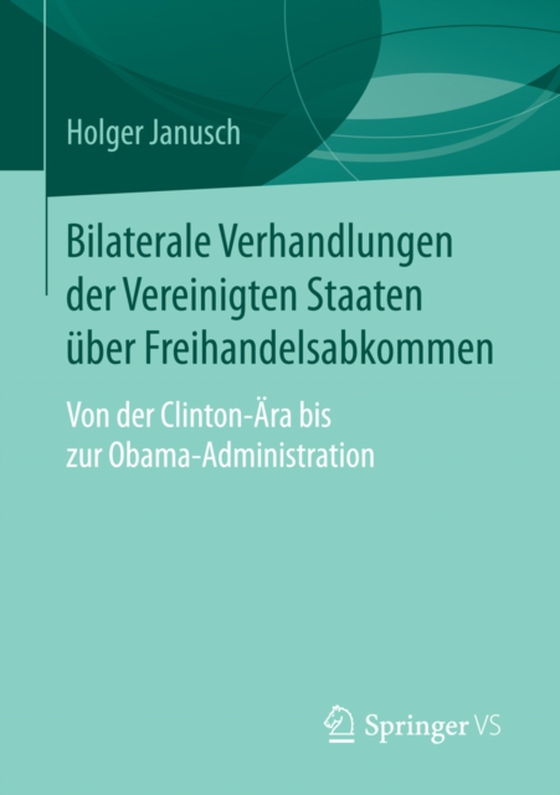 Bilaterale Verhandlungen der Vereinigten Staaten über Freihandelsabkommen (e-bog) af Janusch, Holger