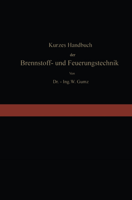 Kurzes Handbuch der Brennstoff- und Feuerungstechnik (e-bog) af Gumz, Wilhelm