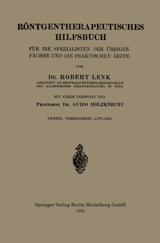 Röntgentherapeutisches Hilfsbuch für die Spezialisten der Übrigen Fächer und die Praktischen Ärzte