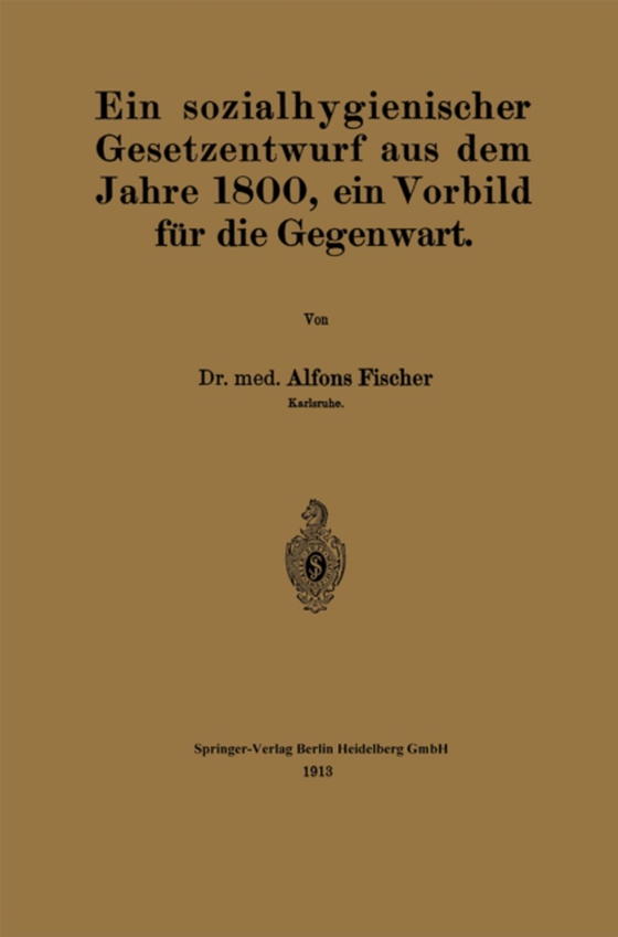 Ein sozialhygienischer Gesetzentwurf aus dem Jahre 1800, ein Vorbild für die Gegenwart (e-bog) af Fischer, Alfons