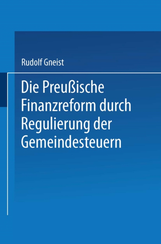 Die Preussische Finanzreform durch Regulirung der Gemeindesteuern (e-bog) af Gneist, Rudolf