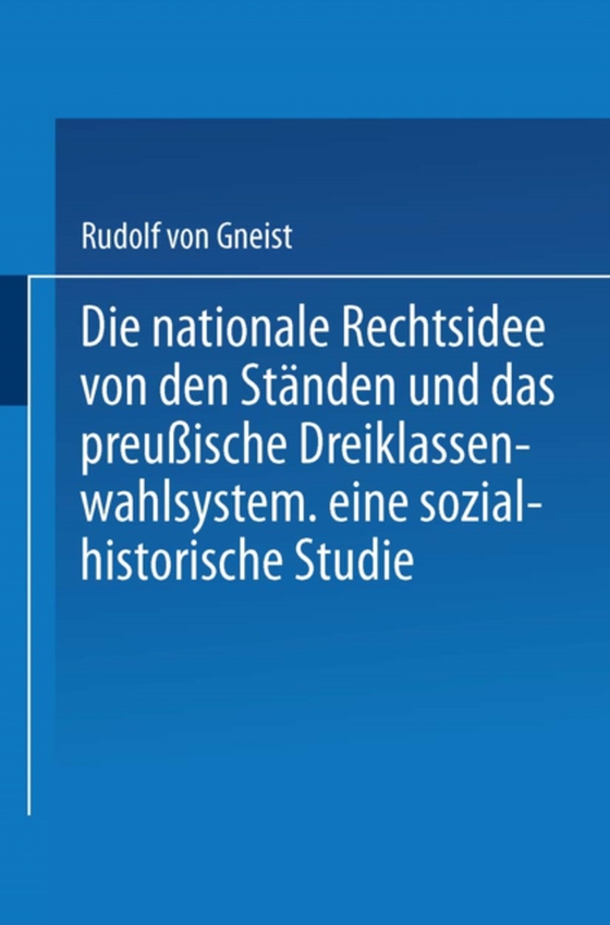 Die nationale Rechtsidee von den Ständen und das preußische Dreiklassenwahlsystem (e-bog) af Gneist, Rudolf