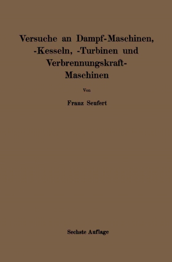 Anleitung zur Durchführung von Versuchen an Dampfmaschinen, Dampfkesseln, Dampfturbinen und Verbrennungskraftmaschinen (e-bog) af Seufert, Franz