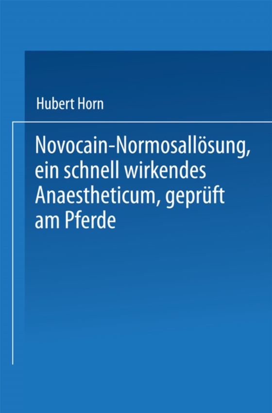 Novocain-Normosallösung, ein schnell wirkendes Anaestheticum, geprüft am Pferde (e-bog) af Horn, Hubert