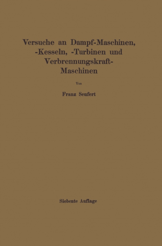 Anleitung zur Durchführung von Versuchen an Dampfmaschinen, Dampfkesseln, Dampfturbinen und Verbrennungskraftmaschinen (e-bog) af Seufert, Franz