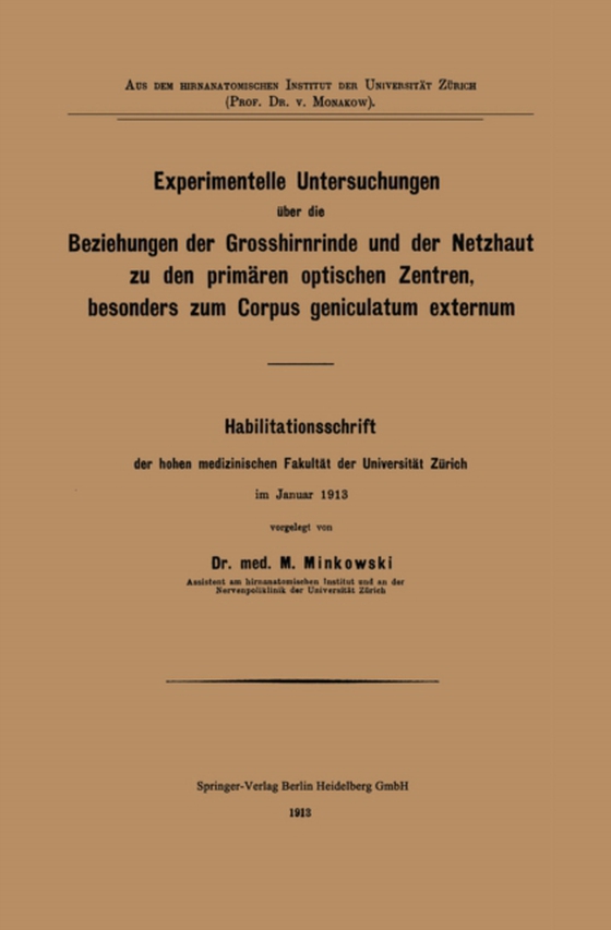 Experimentelle Untersuchungen über die Beziehungen der Grosshirnrinde und der Netzhaut zu den primären optischen Zentren, besonders zum Corpus geniculatum externum