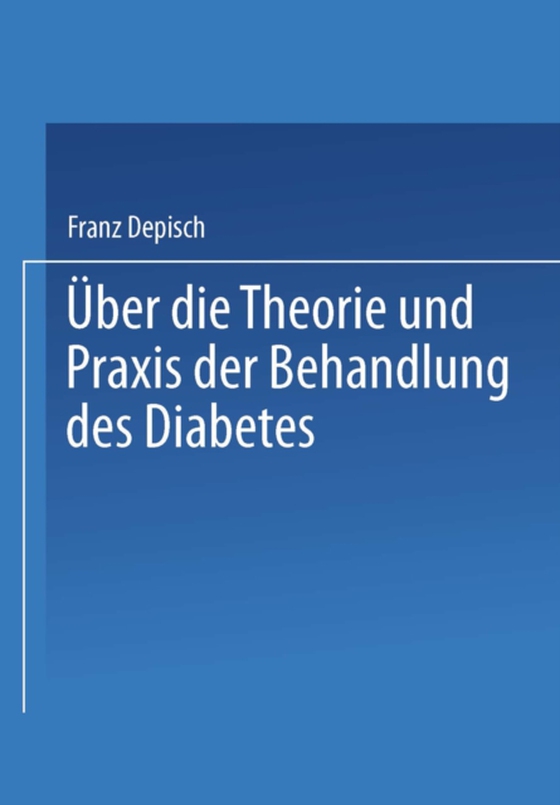 Über die Theorie und Praxis der Behandlung des Diabetes (e-bog) af Depisch, Franz