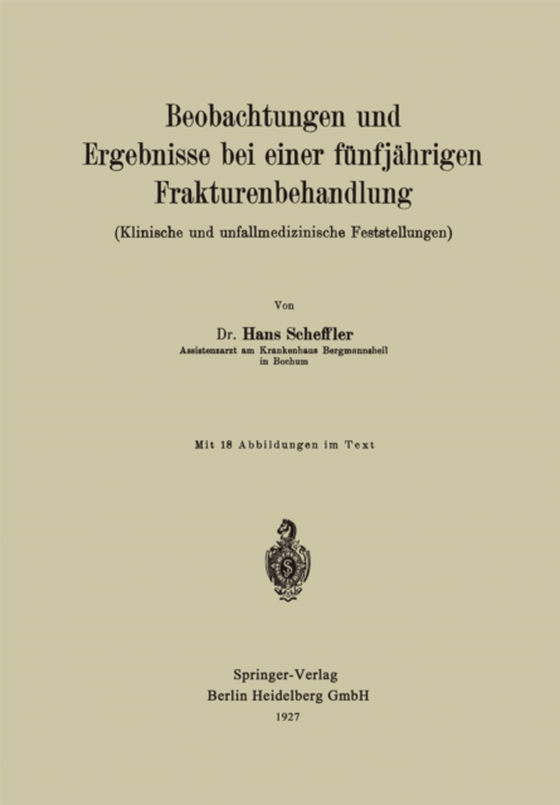 Beobachtungen und Ergebnisse bei einer fünfjährigen Frakturenbehandlung (Klinische und unfallmedizinische Feststellungen) (e-bog) af Scheffler, Hans