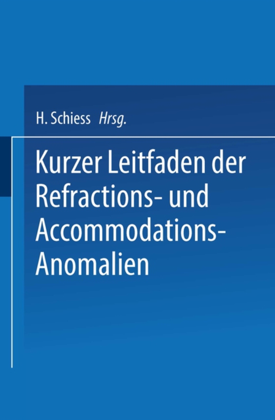 Kurzer Leitfaden der Refractions- und Accommodations-Anomalien (e-bog) af Schiess, H.