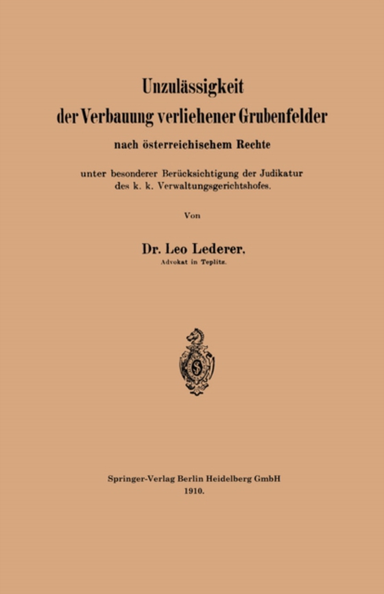 Unzulässigkeit der Verbauung verliehener Grubenfelder nach österreichischem Rechte unter besonderer Berücksichtigung der Judikatur des k. k. Verwaltungsgerichtshofes (e-bog) af Lederer, Leo