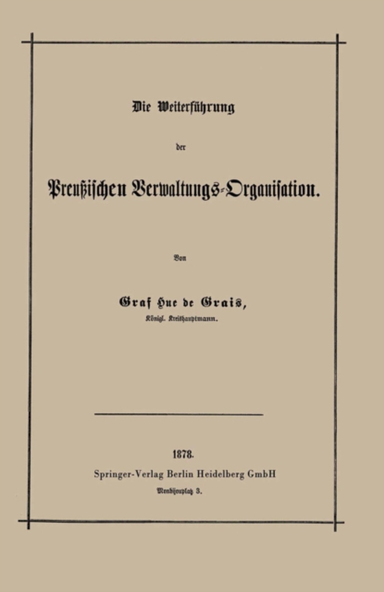 Die Weiterführung der Preußischen Verwaltungs-Organisation (e-bog) af Grais, Robert Achille Friedrich Hermann Hue de