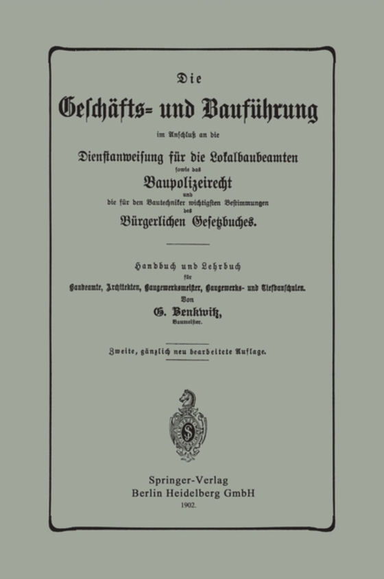 Die Geschäfts- und Bauführung im Anschluß an die Dienstanweisung für die Lokalbaubeamten sowie das Baupolizeirecht und die für den Bautechniker wichtigsten Bestimmungen des Bürgerlichen Gesetzbuches (e-bog) af Benkwitz, G.