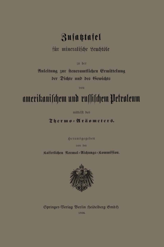 Zusatztafel für mineralische Leuchtöle zu der Anleitung zur steueramtlichen Ermittelung der Dichte und des Gewichts von amerikanischem und russischem Petroleum mittelst des Thermo-Aräometers