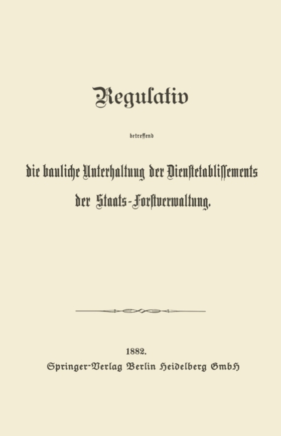 Regulativ betreffend die bauliche Unterhaltung der Dienstetablissements der Staats-Forstverwaltung (e-bog) af -