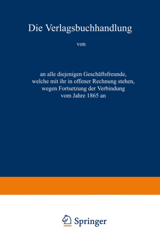 Die Verlagsbuchhandlung von Otto Spamer in Leipzig an alle diejenigen Geschäftsfreunde, welche mit ihr in offener Rechnung stehen, wegen Fortsetzung der Verbindung vom Jahre 1865 an