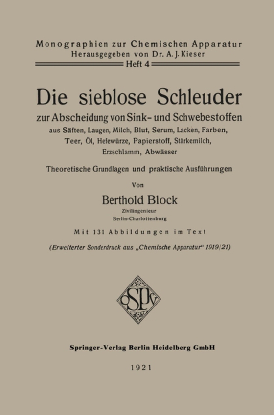 Die sieblose Schleuder zur Abscheidung von Sink- und Schwebestoffen aus Säften, Laugen, Milch, Blut, Serum, Lacken, Farben, Teer, Öl, Hefewürze, Papierstoff, Stärkemilch, Erzschlamm, Abwässer (e-bog) af Block, Berthold