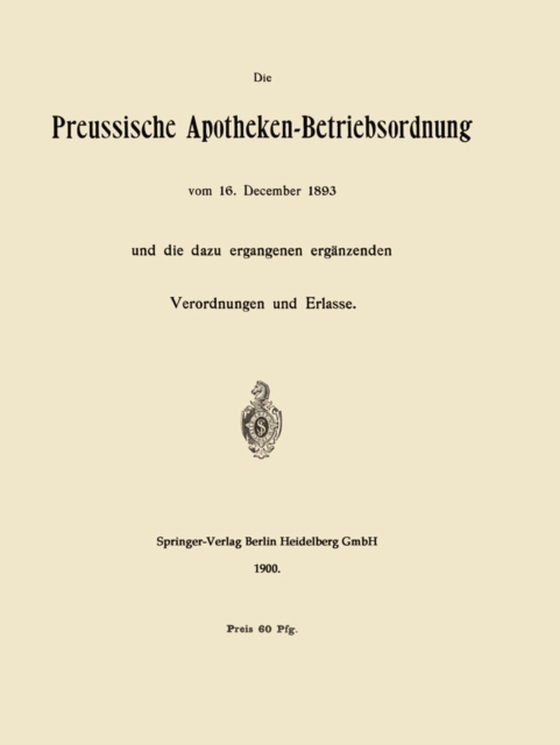 Die Preussische Apotheken-Betriebsordnung vom 16. December 1893 und die dazu ergangenen ergänzenden Verordnungen und Erlasse