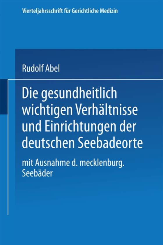 Die gesundheitlich wichtigen Verhältnisse und Einrichtungen der deutschen Seebadeorte (e-bog) af Abel, Rudolf