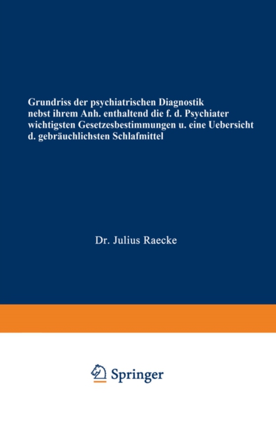 Grundriss der psychiatrischen Diagnostik nebst einem Anhang enthaltend die für den Psychiater wichtigsten Gesetzesbestimmungen und eine Uebersicht der gebräuchlichsten Schlafmittel (e-bog) af Raecke, Julius