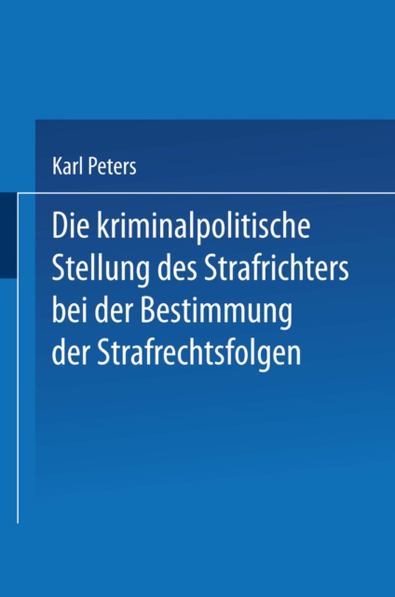 Die Kriminalpolitische Stellung des Strafrichters bei der Bestimmung der Strafrechtsfolgen