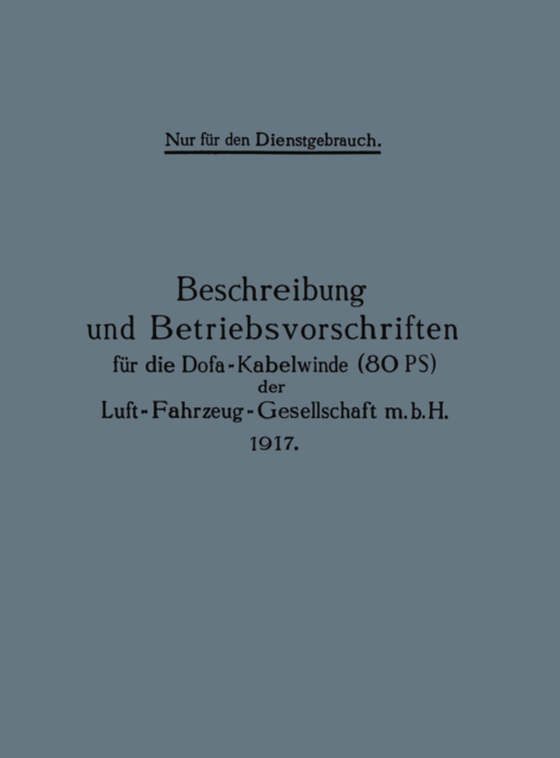 Beschreibung und Betriebsvorschriften für die Dofa-Kabelwinde (80 PS) der Luft-Fahrzeug-Gesellschaft m.b.H. 1917