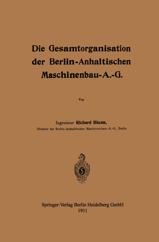 Die Gesamtorganisation der Berlin-Anhaltischen Maschinenbau-A.-G. (e-bog) af Blum, Richard