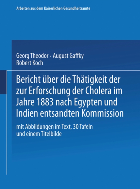 Bericht über die Thätigkeit der zur Erforschung der Cholera im Jahre 1883 nach Egypten und Indien entsandten Kommission