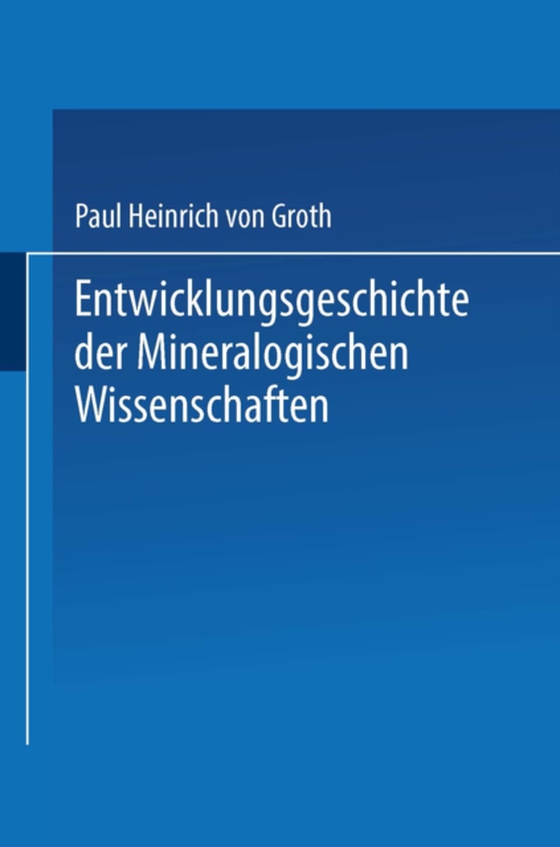 Entwicklungsgeschichte der Mineralogischen Wissenschaften (e-bog) af Groth, Paul Heinrich von