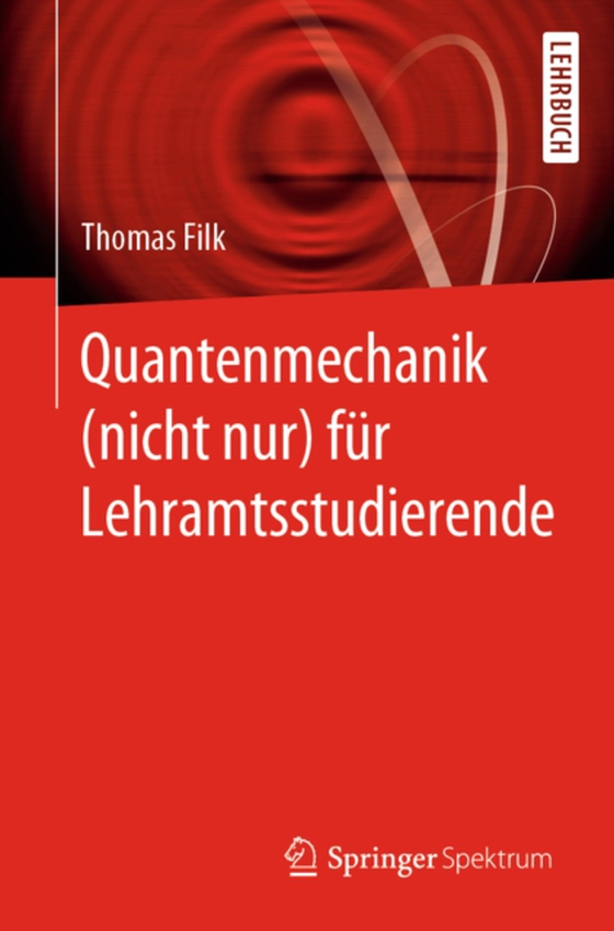 Quantenmechanik (nicht nur) für Lehramtsstudierende (e-bog) af Filk, Thomas