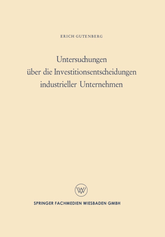 Untersuchungen über die Investitionsentscheidungen industrieller Unternehmen (e-bog) af Gutenberg, Erich