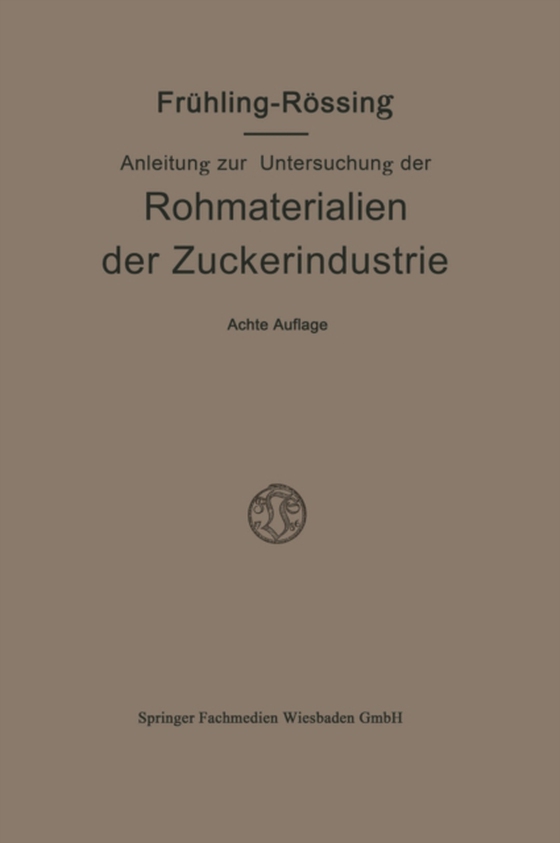 Anleitung zur Untersuchung der Rohmaterialien, Produkte, Nebenprodukte und Hilfssubstanzen der Zuckerindustrie