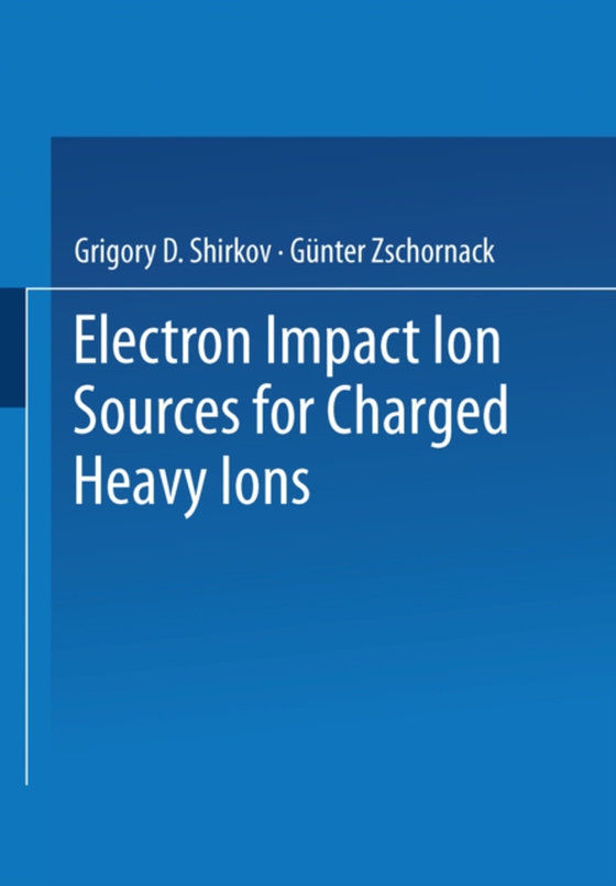 Electron Impact Ion Sources for Charged Heavy Ions (e-bog) af Zschornack, Gunter